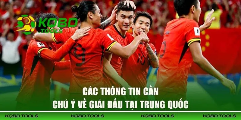 KQBD Trung Quốc - Chinese Super League Và Giải Đấu Lớn 27 Các thông tin cần chú ý về giải đấu tại China