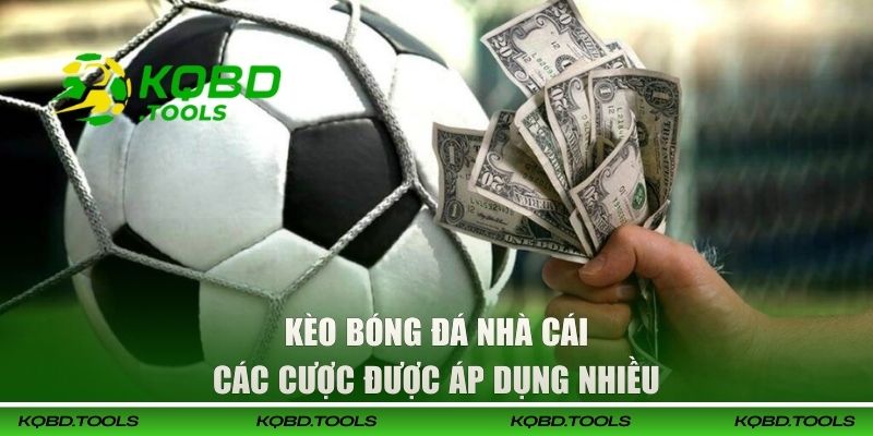 Kèo Bóng Đá Nhà Cái - Kinh Nghiệm Đặt Cược Từ Cao Thủ KQBD 2 Các cược được áp dụng nhiều