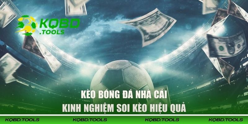 Kèo Bóng Đá Nhà Cái - Kinh Nghiệm Đặt Cược Từ Cao Thủ KQBD 3 Kinh nghiệm soi kèo hiệu quả