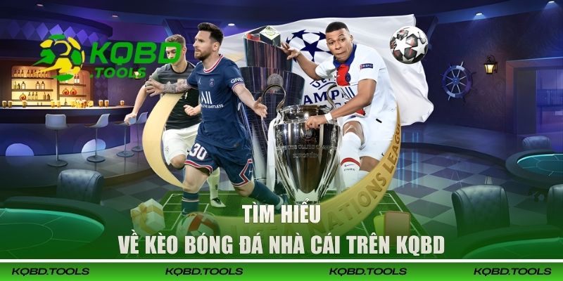 Kèo Bóng Đá Nhà Cái - Kinh Nghiệm Đặt Cược Từ Cao Thủ KQBD 1 Tìm hiểu về kèo bóng đá nhà cái trên KQBD