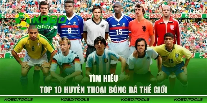 Top 10 Huyền Thoại Bóng Đá Thế Giới Theo Tuyển Chọn Từ KQBD 1 Tìm hiểu top 10 huyền thoại bóng đá thế giới