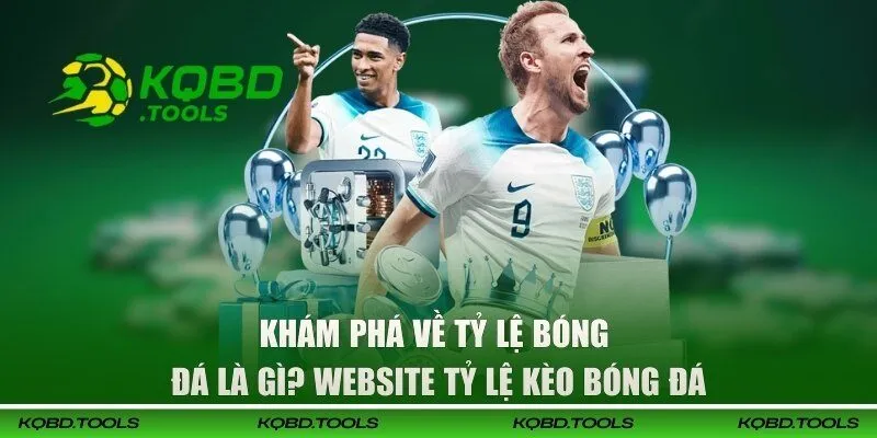 Tỷ Lệ Bóng Đá Là Gì? Website Tỷ Lệ Kèo Bóng Đá Đáng Tin Cậy 1 Khám phá về tỷ lệ bóng đá là gì? Website tỷ lệ kèo bóng đá
