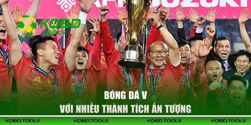 KQBĐ Việt Nam - Cập Nhật Thông Tin Các Giải Nhanh Chóng 27 Bóng đá VN với nhiều thành tích ấn tượng