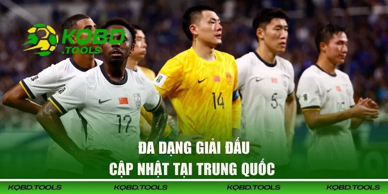 KQBD Trung Quốc - Chinese Super League Và Giải Đấu Lớn 26 Các giải đấu bóng đá hot hit tại Trung Quốc